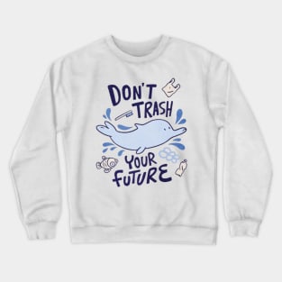 Don´t Trash, Your Future Crewneck Sweatshirt